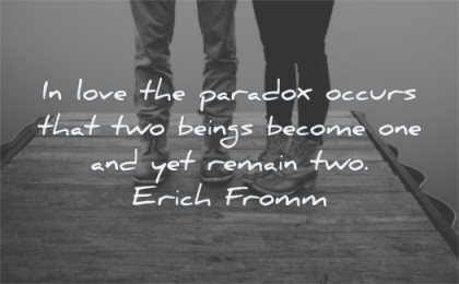 deep love quotes paradox occurs two beings become remain erich fromm wisdom couple boots standing legs