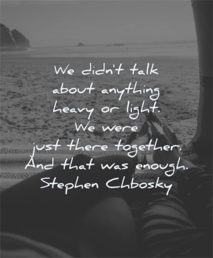 deep love quotes didnt talk about anything heavy light were just together enough stephen chbosky wisdom couple laying beach sea