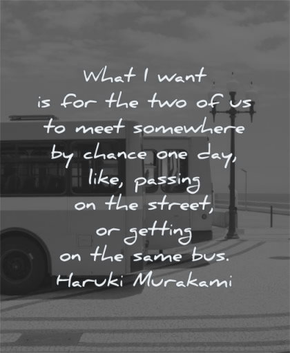 deep love quotes what want meet somewhere chance one day like passing street getting same bus haruki murakami wisdom