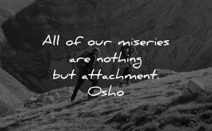 depression quotes our miseries nothing attachment osho wisdom hiking people