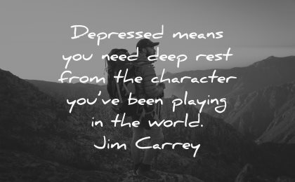 depression quotes depressed means deep rest character been playing world jim carrey wisdom man nature silhouette