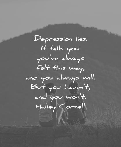 depression quotes lies tells felt this way always will havent wont halley cornell wisdom