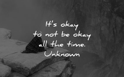 depression quotes okay not be all the time unknown wisdom nature sitting rock