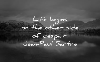 depression quotes life begins other side despair jean paul sartre wisdom nature water