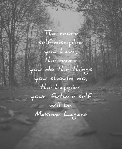 discipline quotes more self you have things should happier your future will be maxime lagace wisdom