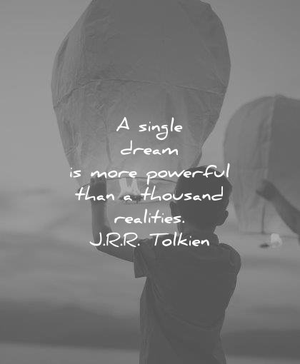 dream quotes single more powerful than thousand realities jrr tolkien wisdom