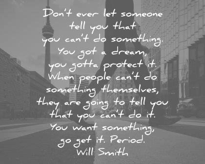 dream quotes dont ever someone you cant something got gotta protect will smith pursuit happyness wisdom