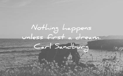 dream quotes nothing happens unless first carl sandburg wisdom
