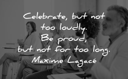 ego quotes celebrate loudly proud long maxime lagace wisdom people applauding