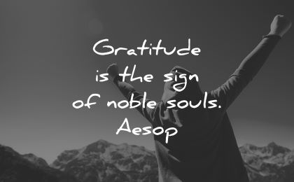 ego quotes gratitude sign noble souls aesop wisdom man happy