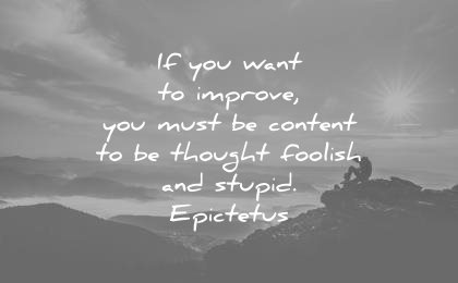 ego quotes want improve must content thought foolish stupid epictetus wisdom