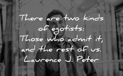 ego quotes two kinds egoists those admit rest laurence peter wisdom man smiling