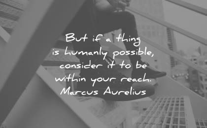 encouraging quotes thing humanly possible consider within your reach marcus aurelius wisdom