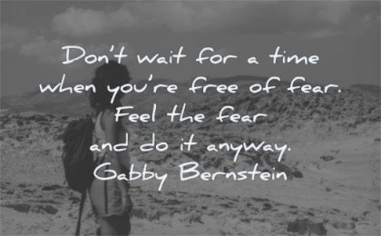 encouraging quotes dont wait for time when free fear feel anyway gabby bernstein wisdom