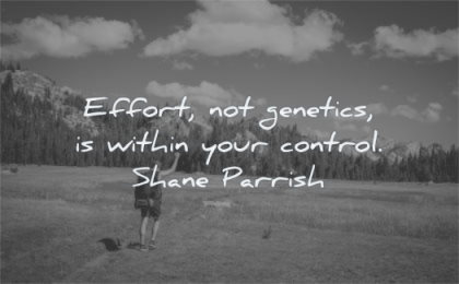 encouraging quotes effort not genetics within your control shane parrish wisdom man hiking