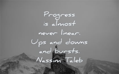 encouraging quotes progress almost never linear ups downs burtst nassim nicholas taleb wisdom man rocks standing alone