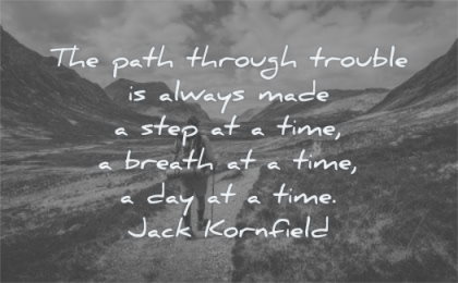 encouraging quotes path through trouble always made step time breath day jack kornfield wisdom hiking man