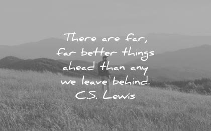 encouraging quotes there are far better things ahead than any leave behind cs lewis wisdom