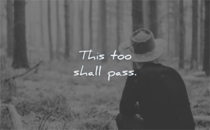 encouraging quotes this too shall pass wisdom man forest