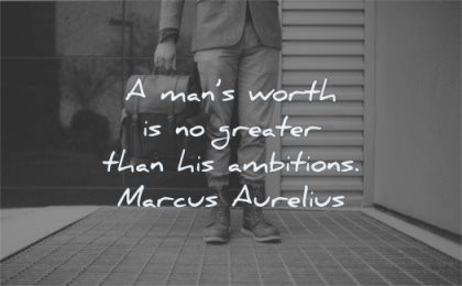 entrepreneur quotes man worth greater than his ambitions marcus aurelius wisdom standing boots legs