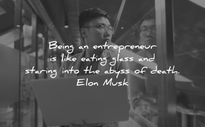 entrepreneur quotes being like eating glass staring into abyss death elon musk wisdom man laptop