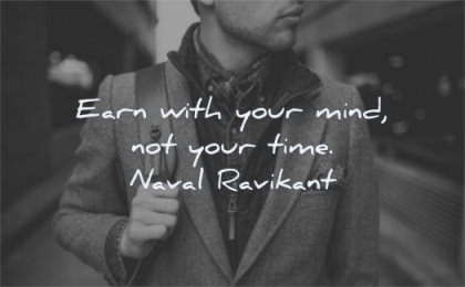 entrepreneur quotes earn with your mind not time naval ravikant wisdom man standing