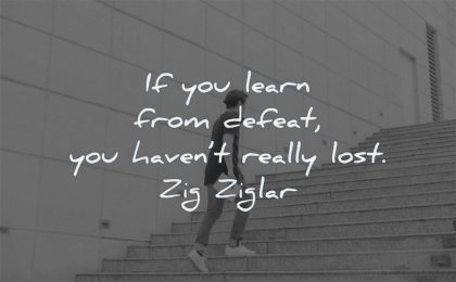 failure quotes you learn from defeat havent really lost zig ziglar wisdom man stairs