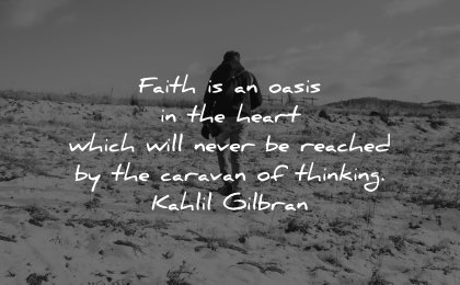 faith quotes oasis heart never reached caravan thinking kahlil gibran wisdom man nature