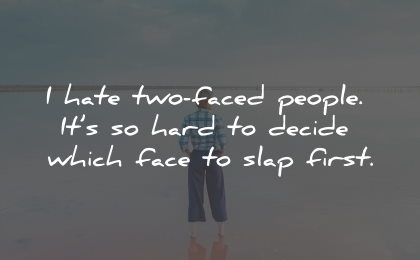 fake people quotes fake friends hate faced hard decide slap wisdom