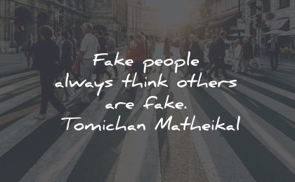 fake people quotes fake friends think others tomichan matheikal wisdom