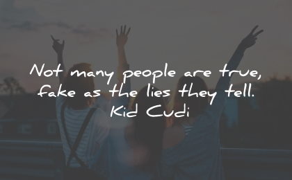 fake people quotes fake friends true lies kid cudi wisdom