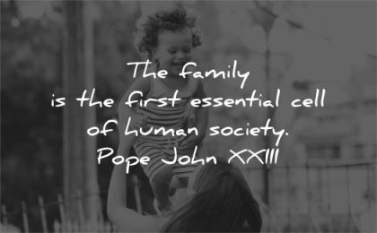 family quotes first essential cell human society pope john paul xxiii wisdom child laughing