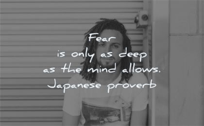 fear quotes only deep mind allows japanese proverb wisdom man sitting