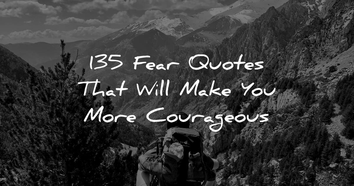 135 Fear Quotes That Will Make You More Courageous