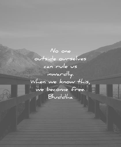 freedom quotes one outside ourselves can rule inwardly when know this become free buddha wisdom