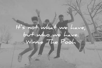 friendship quotes its not what have but who winnie the pooh wisdom