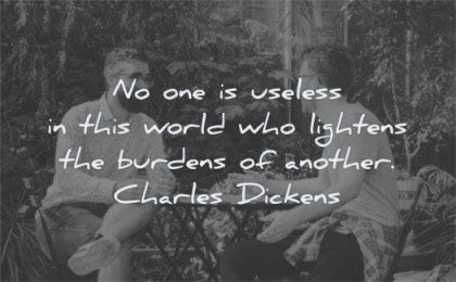 friendship quotes useless world lightens burdens another charles dickens wisdom