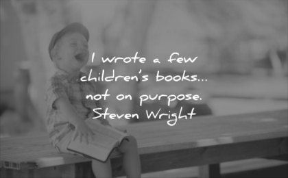 funny quotes wrote childrends book purpose steven wright wisdom child kids laugh table