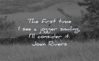 funny quotes first time see jogger smiling consider joan rivers wisdom woman running nature