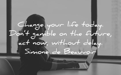 future quotes change life today dont gamble now without delay simone de beauvoir wisdom woman laptop working