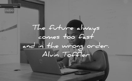 future quotes always comes too fast wrong order alvin toffler wisdom man sitting laptop