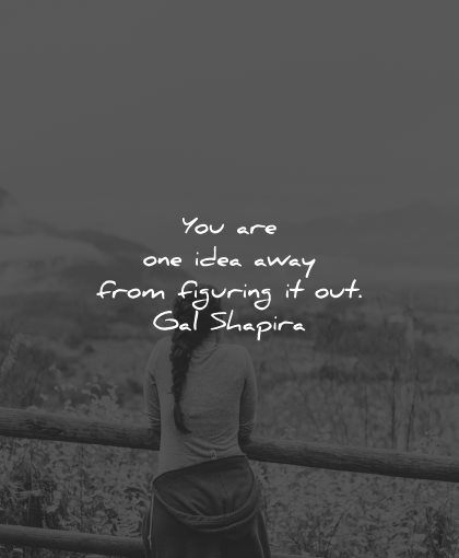 gal shapira quotes you are one idea away wisdom