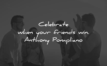 generosity quotes celebrate friends win anthony pompliano wisdom