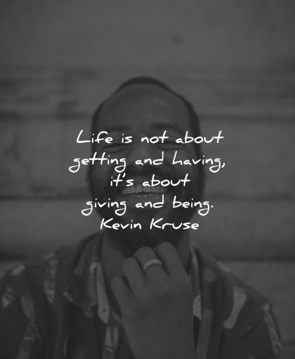 generosity quotes life not about getting having giving being kevin kruse wisdom