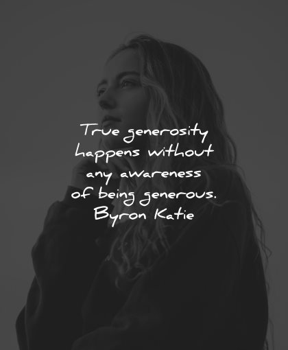 generosity quotes happens without awareness being generous byron katie wisdom