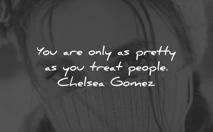 generosity quotes only pretty treat people chelsea gomez wisdom