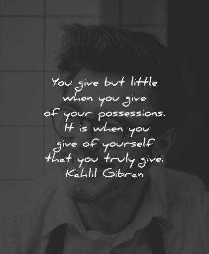 generosity quotes give little possessions yourself kahlil gibran wisdom