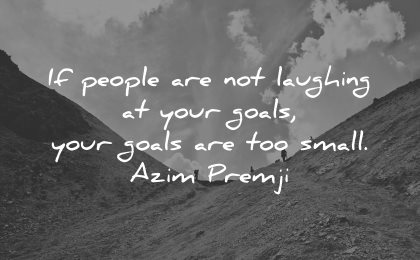 goals quotes people not laughing too small azim premji wisdom