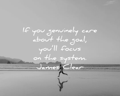 goals quotes genuiely care about will focus system james clear wisdom