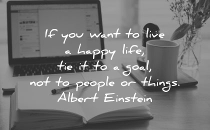goals quotes want live happy life tie people things albert einstein wisdom